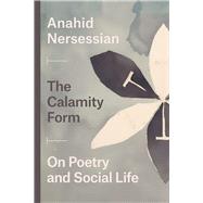 The Calamity Form by Nersessian, Anahid, 9780226701318