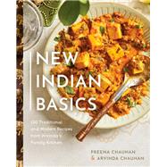 New Indian Basics 100 Traditional and Modern Recipes from Arvinda's Family Kitchen by Chauhan, Preena; Chauhan, Arvinda, 9780525611318