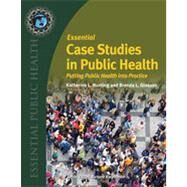 Essential Case Studies in Public Health Putting Public Health into Practice by Hunting, Katherine; Gleason, Brenda L., 9780763761318