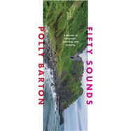 Fifty Sounds A Memoir of Language, Learning, and Longing by Barton, Polly, 9781324091318