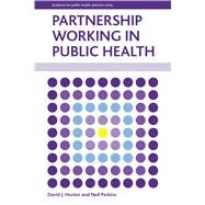 Partnership Working in Public Health by Hunter, David J.; Perkins, Neil, 9781447301318