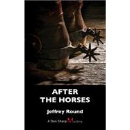 After the Horses by Round, Jeffrey, 9781459731318