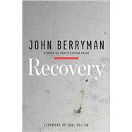 Recovery by Berryman, John; Bellow, Saul, 9781517901318