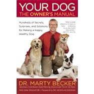 Your Dog: The Owner's Manual Hundreds of Secrets, Surprises, and Solutions for Raising a Happy, Healthy Dog by Becker, Dr. Marty; Spadafori, Gina, 9780446571319