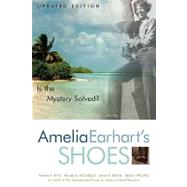 Amelia Earhart's Shoes Is the Mystery Solved? by King, Thomas F.; Jacobson, Randall S.; Burns, Karen Ramey; Spading, Kenton, 9780759101319