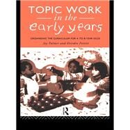 Topic Work in the Early Years: Organising the Curriculum for Four to Eight Year Olds by Palmer,Joy, 9781138411319