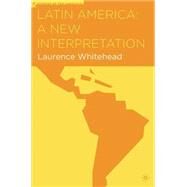 Latin America A New Interpretation by Whitehead, Laurence, 9781403971319