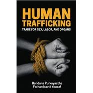 Human Trafficking Trade for Sex, Labor, and Organs by Purkayastha, Bandana; Yousaf, Farhan Navid, 9781509521319