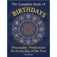 The Complete Book of Birthdays Personality Predictions for Every Day of the Year by Gibson, Clare, 9781577151319