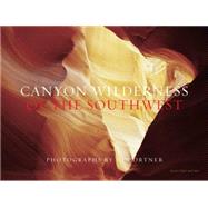 Canyon Wilderness of the Southwest by Ortner, Jon; Chesher, Greer K., 9781599621319