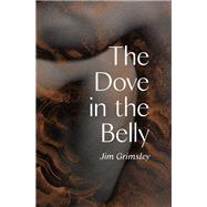 The Dove in the Belly by Grimsely, Jim, 9781646141319