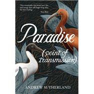 Paradise (point of transmission) by Sutherland, Andrew, 9781760991319
