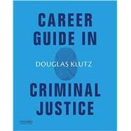 Career Guide in Criminal Justice by Klutz, Douglas, 9780190881320