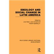 Ideology and Social Change in Latin America by Nash; June, 9780415601320