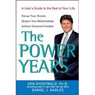 The Power Years A User's Guide to the Rest of Your Life by Dychtwald, Ken; Kadlec, Daniel J., 9780470051320