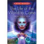 The Life Of The World To Come by Baker, Kage, 9780765311320