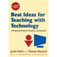 Best Ideas for Teaching with Technology: A Practical Guide for Teachers, by Teachers by Reich,Justin, 9780765621320