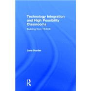 Technology Integration and High Possibility Classrooms: Building from TPACK by Hunter; Jane, 9781138781320