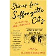Stories from Suffragette City by Rose, M. J.; Davis, Fiona; Hannah, Kristin, 9781250241320