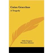 Caius Gracchus : A Tragedy by Gregory, Odin, 9781417961320