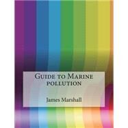 Guide to Marine Pollution by Marshall, James S.; London College of Information Technology, 9781508591320