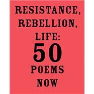 Resistance, Rebellion, Life 50 Poems Now by MAJMUDAR, AMIT, 9781524711320