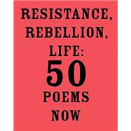 Resistance, Rebellion, Life 50 Poems Now by MAJMUDAR, AMIT, 9781524711320