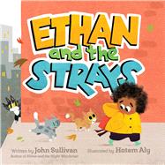Ethan and the Strays by Sullivan, John; Aly, Hatem, 9781534471320