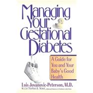 Managing Your Gestational Diabetes: A Guide for You and Your Baby's Good Health by Jovanovic-Peterson, Lois, 9781630261320