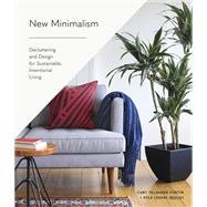 New Minimalism Decluttering and Design for Sustainable, Intentional Living by Fortin, Cary Telander; Quilici, Kyle Louise, 9781632171320