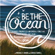 Be the Ocean Hand-Painted Words on the Vastness of the Human Spirit and the Sea by DuBois, Michael F.; Farrell, Larissa, 9781667821320