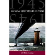 American Short Stories Since 1945 by Parks, John G., 9780195131321