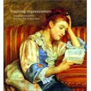 Inspiring Impressionism : The Impressionists and the Art of the Past by Edited by Ann Dumas; With Xavier Bray, Michael Clarke, John Collins, Angelica Da, 9780300131321