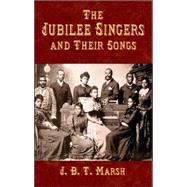 The Jubilee Singers and Their Songs by Marsh, J. B. T., 9780486431321