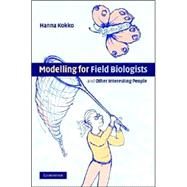 Modelling for Field Biologists and Other Interesting People by Hanna Kokko, 9780521831321