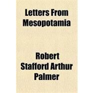 Letters from Mesopotamia by Palmer, Robert Stafford Arthur, 9781443211321