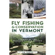 Fly Fishing & Conservation in Vermont by Traver, Tim, 9781467141321