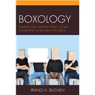 Boxology Thinking and Working Inside, Outside, and Beyond the Box and the Cubicle by Buchen, Irving H., 9781475821321