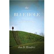 The Blue Hole and Other Stories by Hendrix, Jan D., 9781492961321