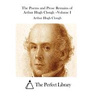 The Poems and Prose Remains of Arthur Hugh Clough by Clough, Arthur Hugh, 9781511521321