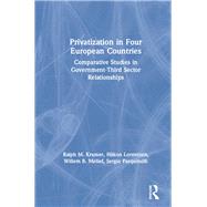 Privatization in Four European Countries: Comparative Studies in Government - Third Sector Relationships: Comparative Studies in Government - Third Sector Relationships by Kramer,Ralph M., 9781563241321