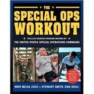 The Special Ops Workout The Elite Exercise Program Inspired by the United States Special Operations Command by Mejia, Mike; Smith, Stewart; Peck, Peter Field, 9781578261321