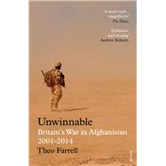 Unwinnable Britains War in Afghanistan, 20012014 by Farrell, Theo, 9781784701321