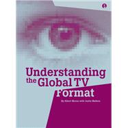 Understanding the Global TV Format by Moran, Albert; Malbon, Justin, 9781841501321