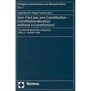 Ceci N'est Pas Une Constitution - Constitutionalisation Without a Constitution? : 7th International ECLN-Colloquium, Sofia 17-19 April 2008 by Pernice, Ingolf, 9783832941321