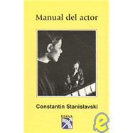 Manual del actor/ Actor's Guide by Stanislavski, Constantin; Hapgood, Elizabeth Reynolds (CON), 9789681321321