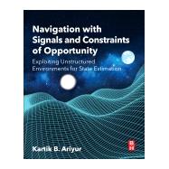 Navigation With Signals and Constraints of Opportunity by Ariyur, Kartik, 9780128031322