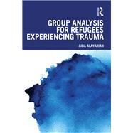 Group Analysis for Refugees Experiencing Trauma by Aida Alayarian, 9781003401322