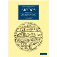 Abydos by Petrie, William Mathew Finders; Wigall, A. E. (CON); Francis Llewellyn Griffith; Ayrton, Edward Russell; Currelly, C. T., 9781108061322