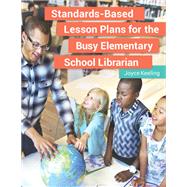 Standards-Based Lesson Plans for the Busy Elementary School Librarian by Keeling, Joyce, 9781440851322